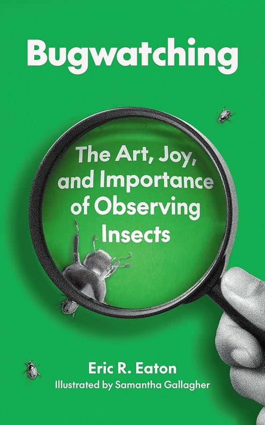 Bugwatching: The Art, Joy, and Importance of Observing Insects cover image