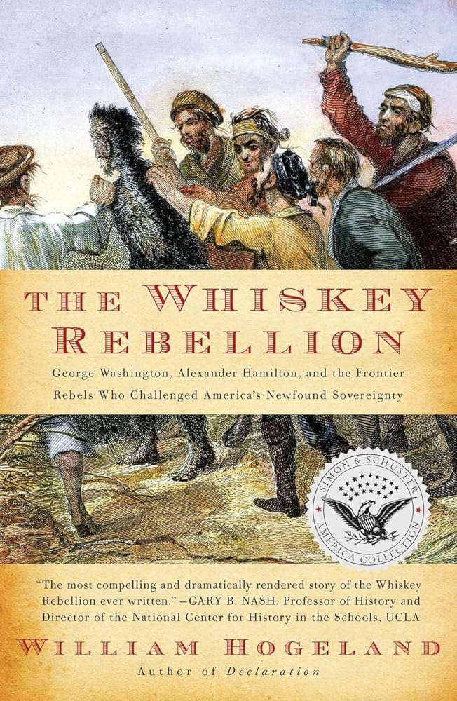The Whiskey Rebellion: George Washington, Alexander Hamilton, and the Frontier Rebels Who Challenged America's Newfound Sovereignty (Simon & Schuster America Collection) cover image