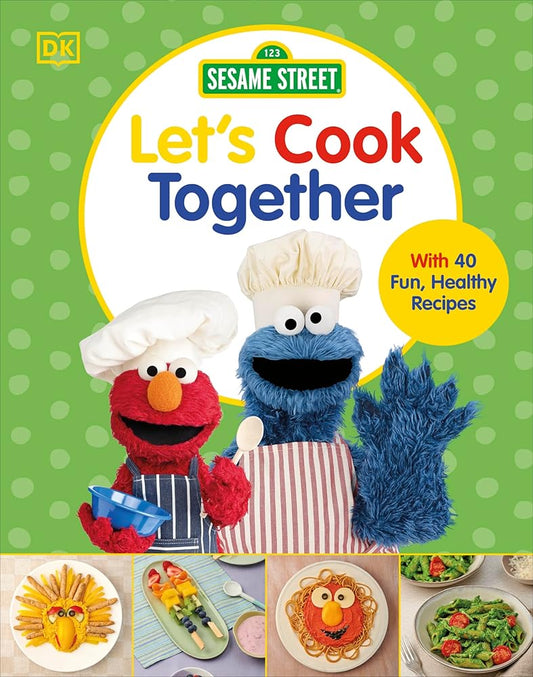 Sesame Street Let's Cook Together: With 40 Fun, Healthy Recipes (Dk 123 Sesame Street) cover image