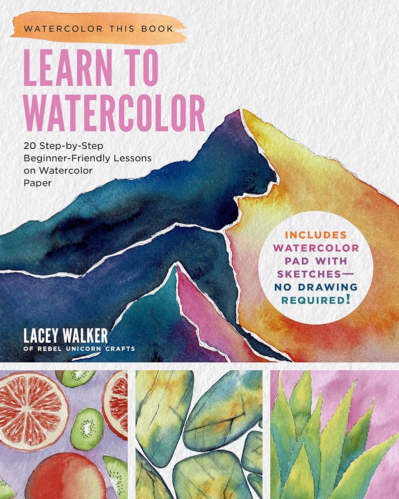 Learn to Watercolor: 20 Step-by-Step Beginner-Friendly Lessons on Watercolor Paper - Includes Watercolor Pad with Sketches – No Drawing Required! (Watercolor This Book) cover image