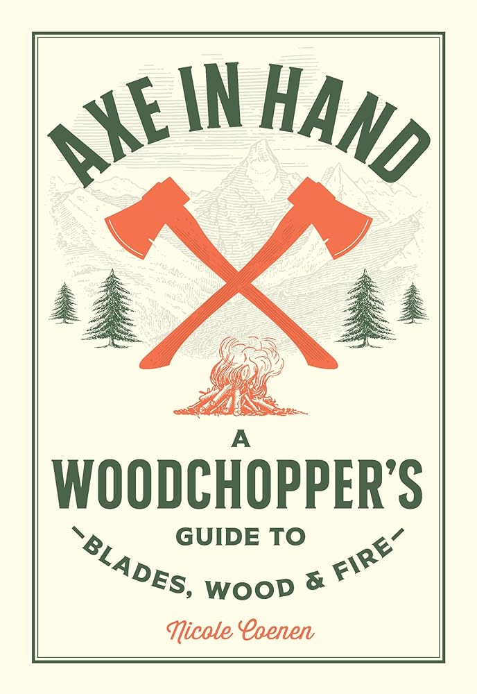 Axe in Hand: A Woodchopper's Guide to Blades, Wood, and Fire cover image