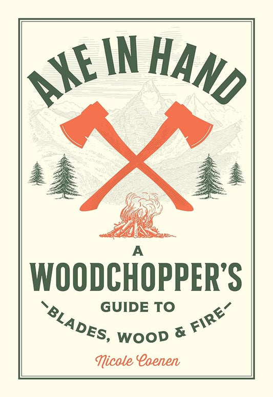 Axe in Hand: A Woodchopper's Guide to Blades, Wood, and Fire cover image