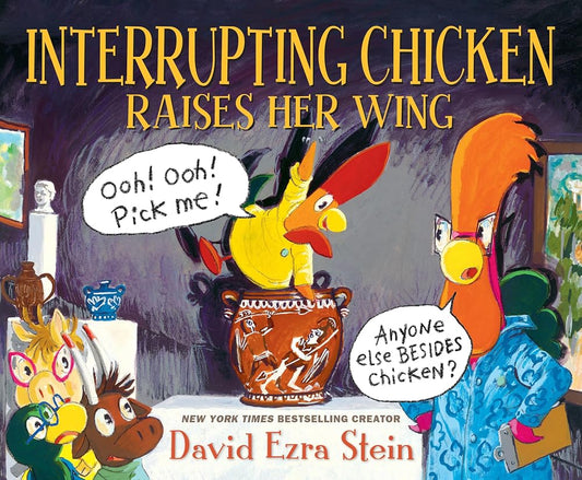 Interrupting Chicken Raises Her Wing: (Funny School Read Aloud Children's Picture Book About Raising Your Hand, Classroom Behavior, and Museums for Kids Ages 4-8) cover image