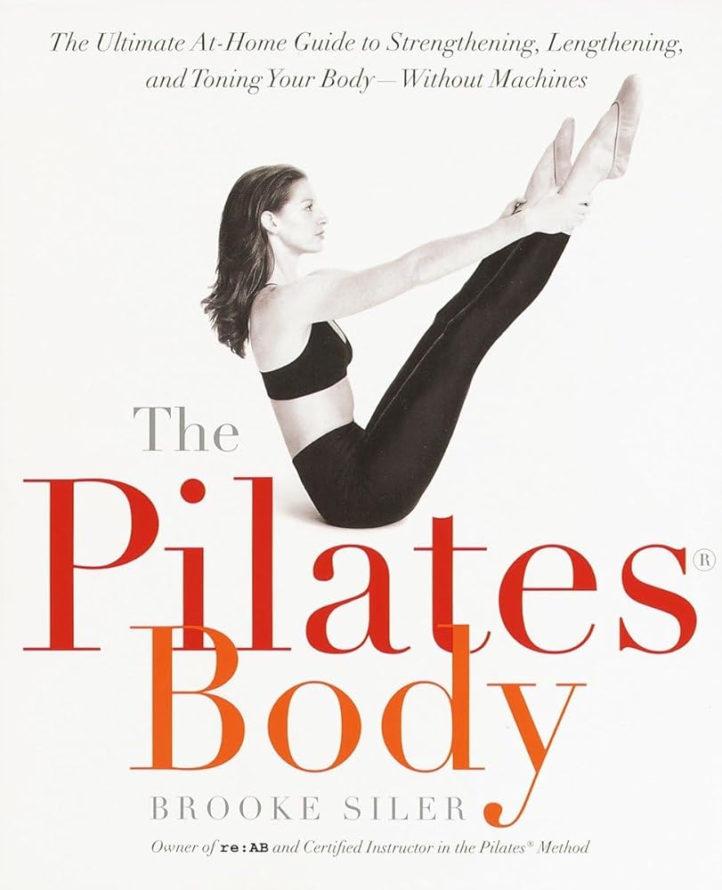 The Pilates Body: The Ultimate At-Home Guide to Strengthening, Lengthening and Toning Your Body- Without Machines cover image