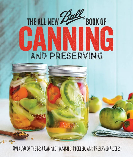 The All New Ball Book Of Canning And Preserving: Over 350 of the Best Canned, Jammed, Pickled, and Preserved Recipes cover image