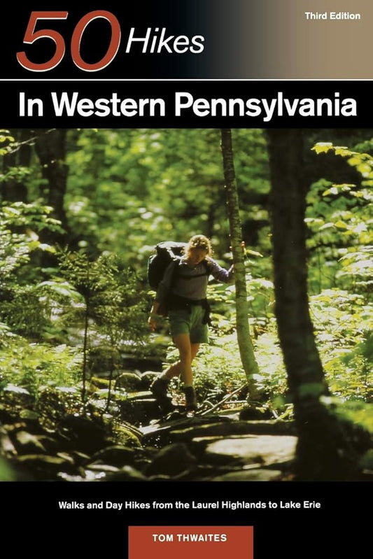 Explorer's Guide 50 Hikes in Western Pennsylvania: Walks and Day Hikes from the Laurel Highlands to Lake Erie (Explorer's 50 Hikes) cover image