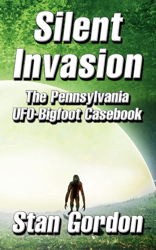 Silent Invasion: The Pennsylvania UFO-Bigfoot Casebook cover image