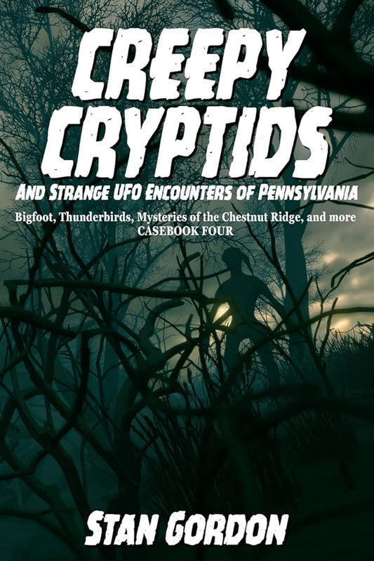 Creepy Cryptids and Strange UFO Encounters of Pennsylvania. Bigfoot, Thunderbirds, Mysteries of the Chestnut Ridge and More. Casebook Four cover image