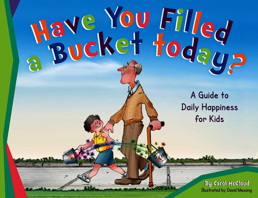 Have You Filled a Bucket Today?: A Guide to Daily Happiness for Kids (Bucketfilling Books) cover image