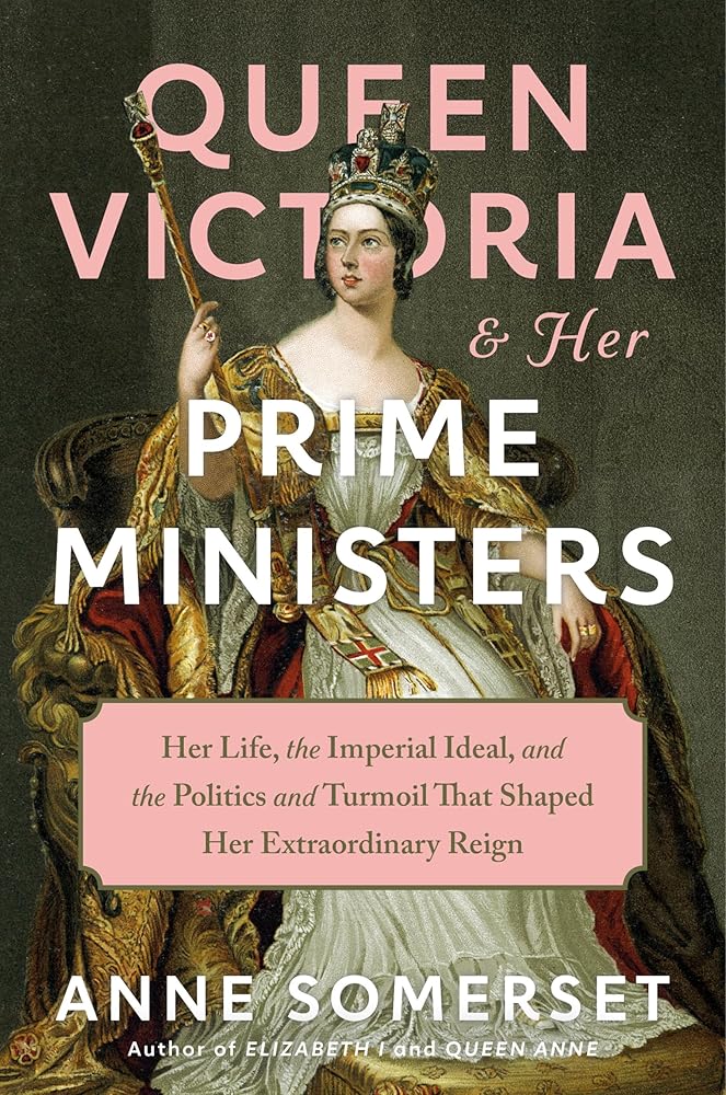 Queen Victoria and Her Prime Ministers: Her Life, the Imperial Ideal, and the Politics and Turmoil That Shaped Her Extraordinary Reign cover image
