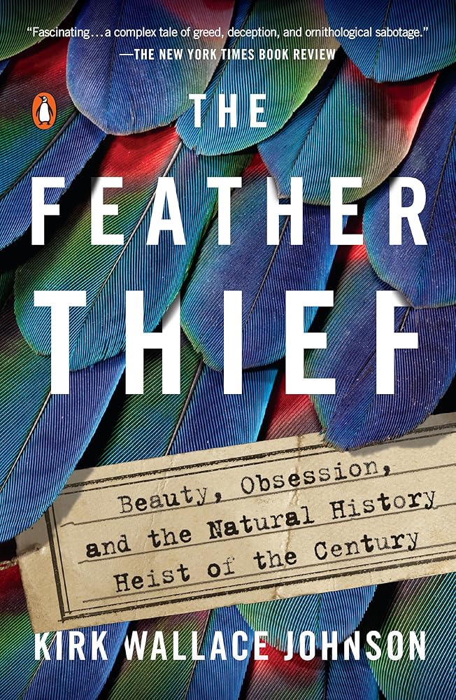 The Feather Thief: Beauty, Obsession, and the Natural History Heist of the Century cover image