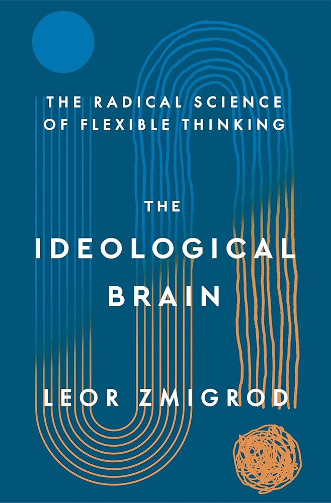 The Ideological Brain: How Rigid Beliefs Harm Our Minds and Bodies, and Why It Matters cover image