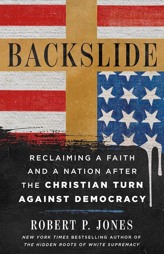 Backslide: Reclaiming a Faith and a Nation After the Christian Turn Against Democracy cover image