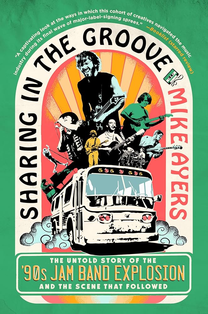 Sharing in the Groove: The Untold Story of the '90s Jam Band Explosion and the Scene That Followed cover image