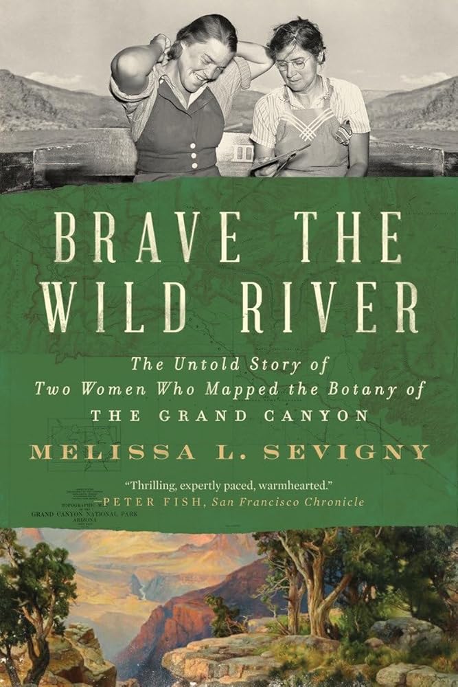 Brave the Wild River: The Untold Story of Two Women Who Mapped the Botany of the Grand Canyon cover image