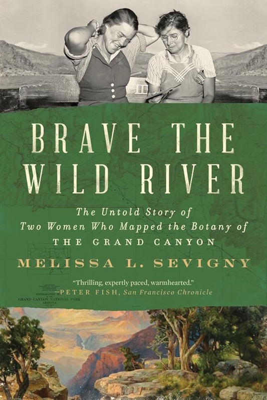 Brave the Wild River: The Untold Story of Two Women Who Mapped the Botany of the Grand Canyon cover image