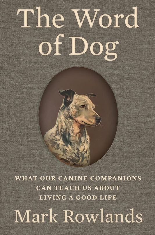 The Word of Dog: What Our Canine Companions Can Teach Us About Living a Good Life cover image