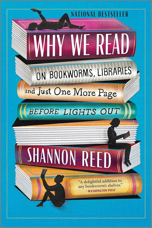 Why We Read: On Bookworms, Libraries, and Just One More Page Before Lights Out cover image