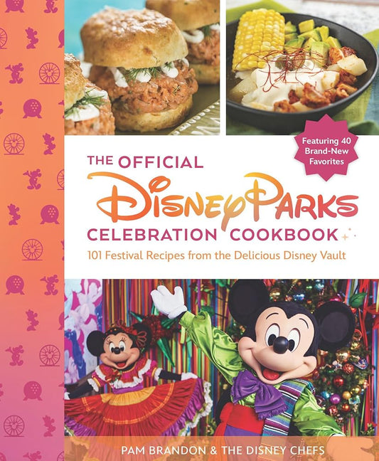 The Official Disney Parks Celebration Cookbook: 101 Festival Recipes from the Delicious Disney Vault cover image