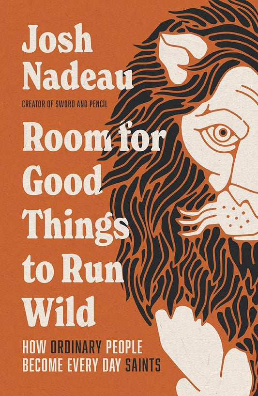 Room for Good Things to Run Wild: How Ordinary People Become Every Day Saints cover image