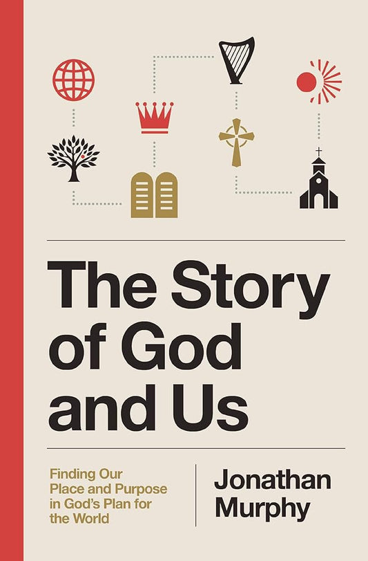 The Story of God and Us: Finding Our Place and Purpose in God's Plan for the World cover image