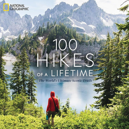 100 Hikes of a Lifetime: The World's Ultimate Scenic Trails cover image