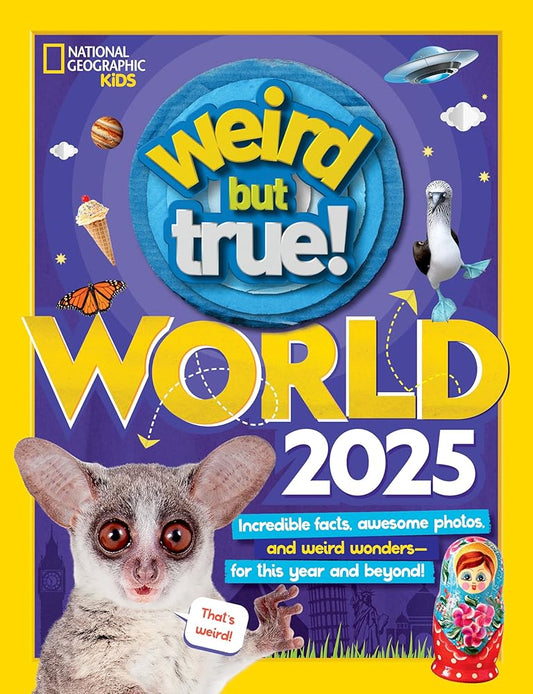 Weird But True World 2025: Incredible facts, awesome photos, and weird wonders--for this year and beyond! cover image