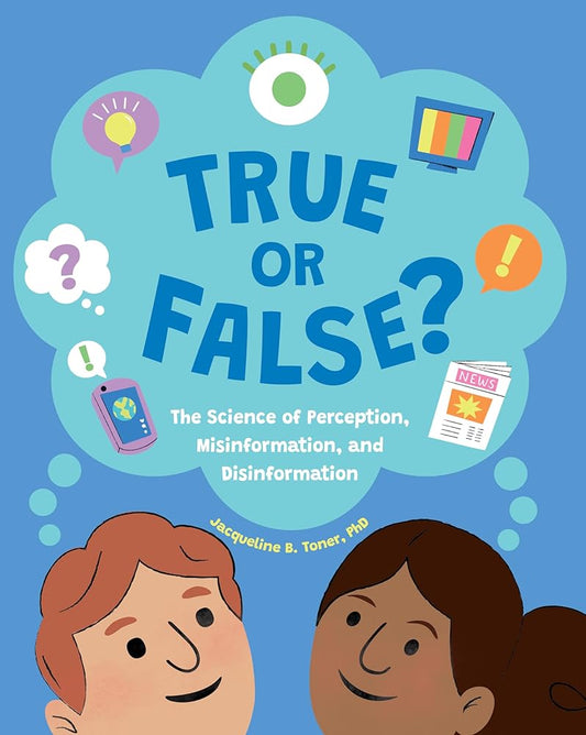 True or False?: The Science of Perception, Misinformation, and Disinformation cover image