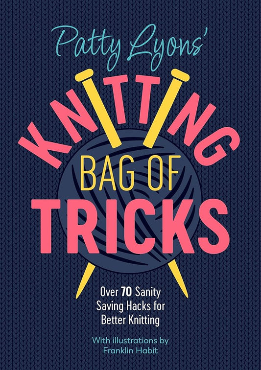 Patty Lyons' Knitting Bag of Tricks: Over 70 Sanity Saving Hacks for Better Knitting cover image