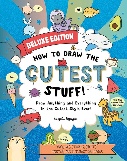 How to Draw the Cutest Stuff―Deluxe Edition!: Draw Anything and Everything in the Cutest Style Ever! (Volume 7) (Draw Cute Stuff) cover image