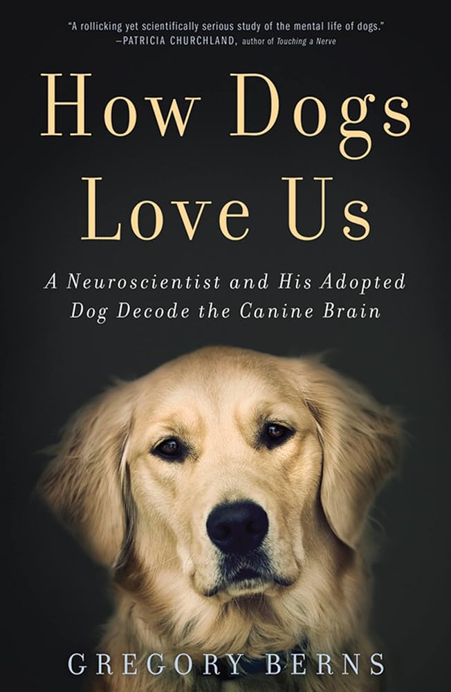 How Dogs Love Us: A Neuroscientist and His Adopted Dog Decode the Canine Brain cover image