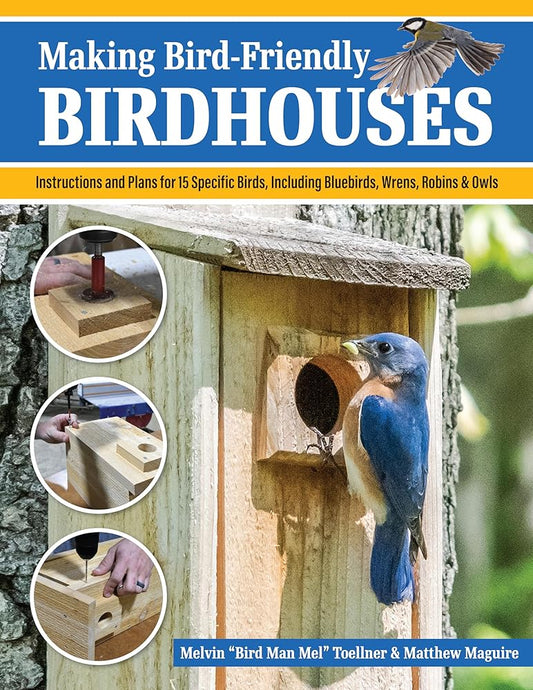 Making Bird-Friendly Birdhouses: Instructions and Plans for 15 Specific Birds, Including Bluebirds, Wrens, Robins & Owls (Fox Chapel Publishing) Create Nest Boxes, Bat Houses, a Winter Roost, and More cover image