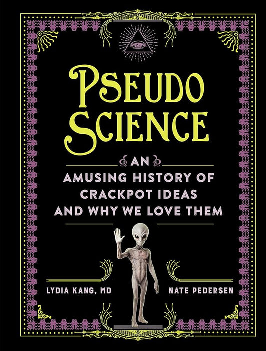 Pseudoscience: An Amusing History of Crackpot Ideas and Why We Love Them cover image