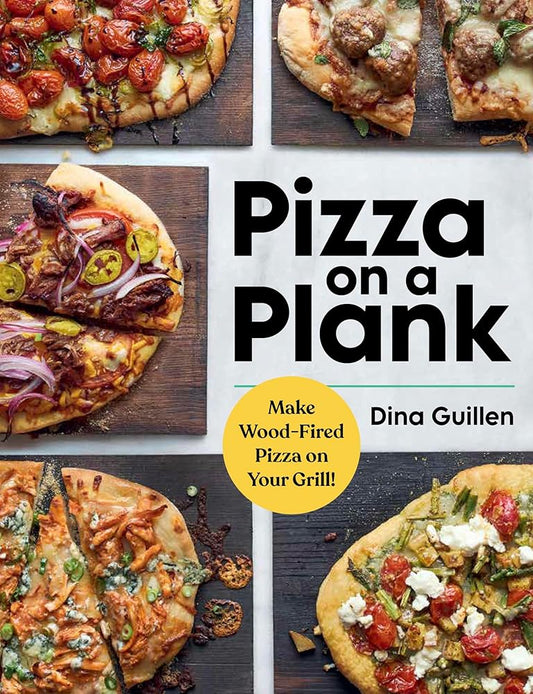 Pizza on a Plank: Make Wood-Fired Pizza on Your Grill! cover image