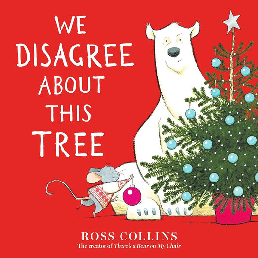 We Disagree About This Tree: A Christmas Story (Ross Collins' Mouse and Bear Stories) cover image