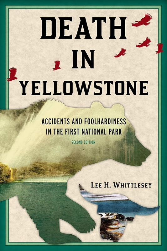 Death in Yellowstone: Accidents and Foolhardiness in the First National Park, 2nd Edition (Death in the National Parks) cover image
