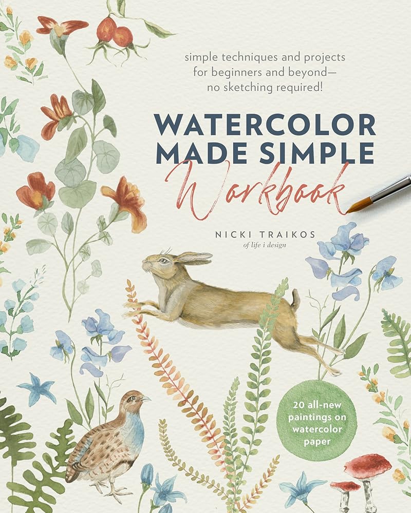 Watercolor Made Simple Workbook: Simple techniques and projects for beginners and beyond―no sketching required! - 20 all-new paintings on watercolor paper cover image