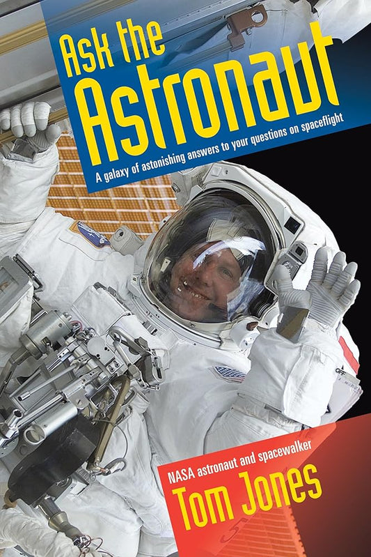 Ask the Astronaut: A Galaxy of Astonishing Answers to Your Questions on Spaceflight cover image