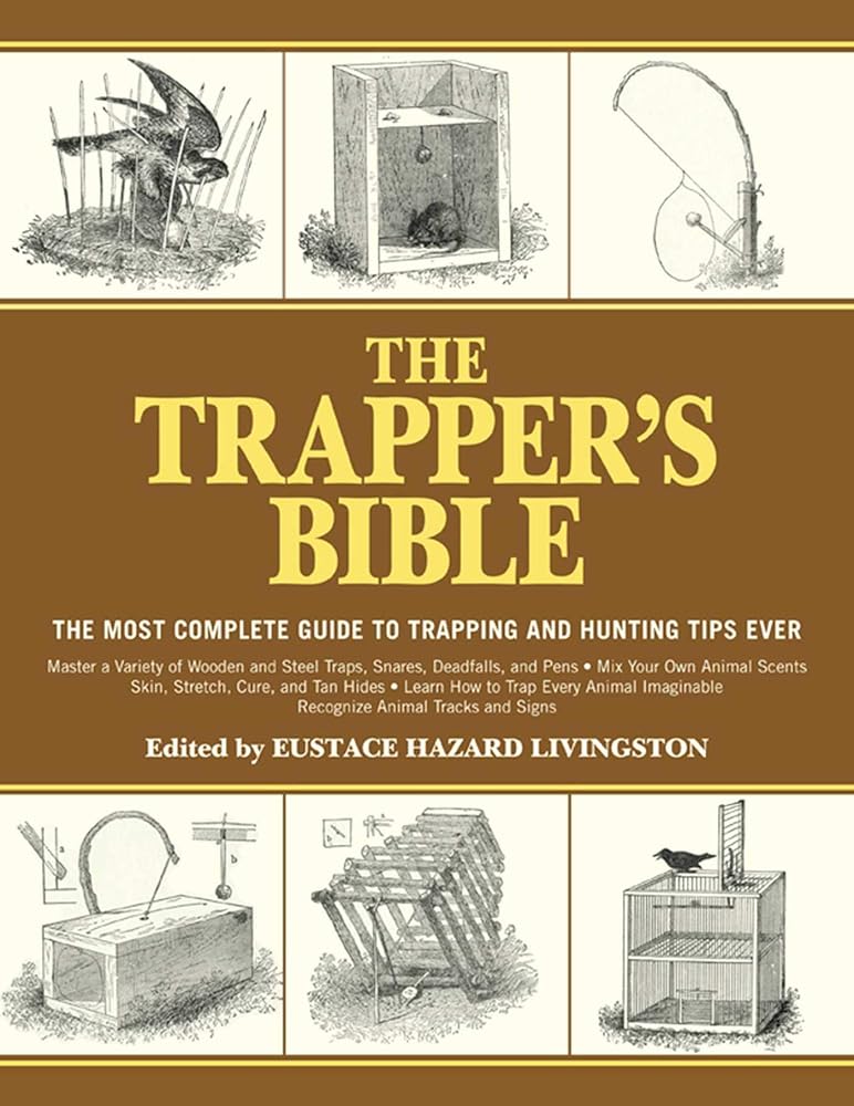 The Trapper's Bible: The Most Complete Guide to Trapping and Hunting Tips Ever cover image
