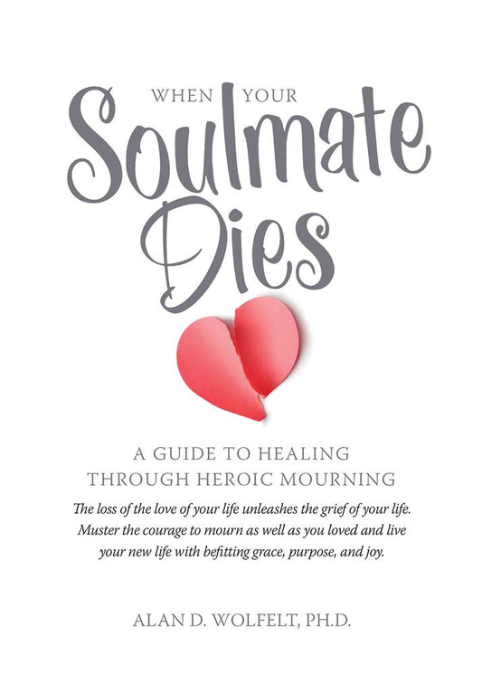 When Your Soulmate Dies: A Guide to Healing Through Heroic Mourning cover image