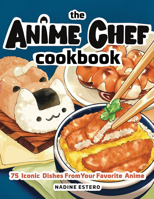 The Anime Chef Cookbook: 75 Iconic Dishes from Your Favorite Anime cover image
