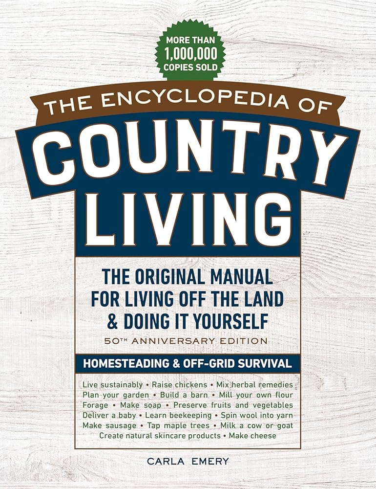 The Encyclopedia of Country Living, 50th Anniversary Edition: The Original Manual for Living Off the Land & Doing It Yourself (Homesteading & Off-Grid Survival) cover image