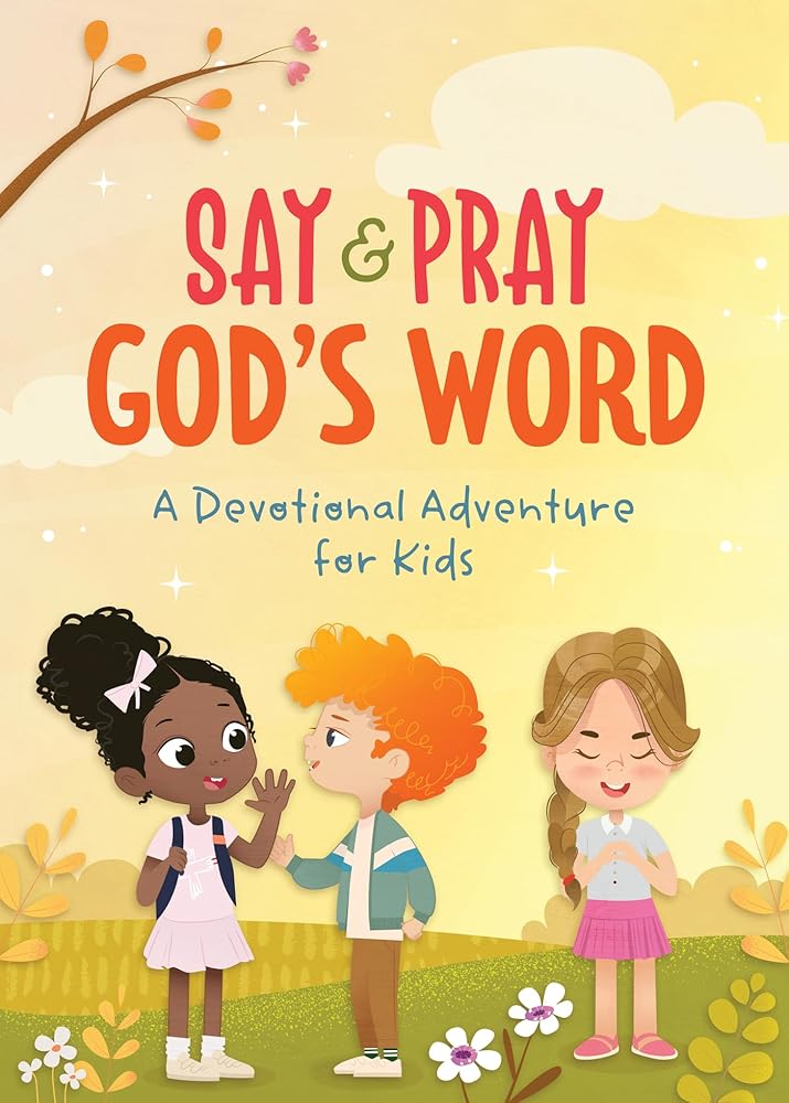 Say & Pray God's Word: A Devotional Adventure for Kids cover image