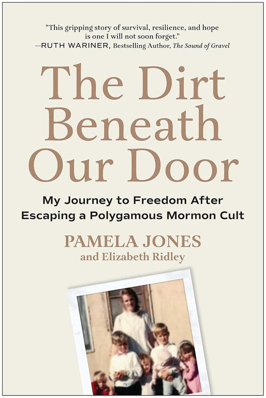 The Dirt Beneath Our Door: My Journey to Freedom after Escaping a Polygamous Mormon Cult cover image