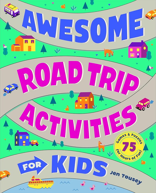Awesome Road Trip Activities for Kids: 75 Games and Puzzles for Hours of Fun! cover image