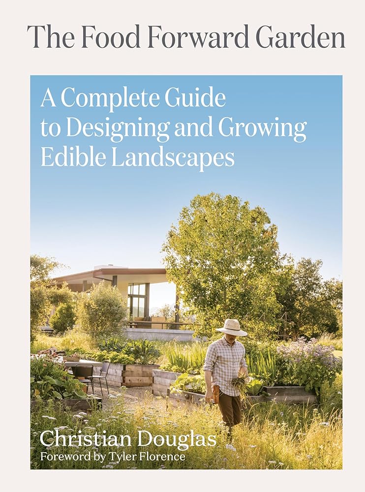 The Food Forward Garden: A Complete Guide to Designing and Growing Edible Landscapes cover image