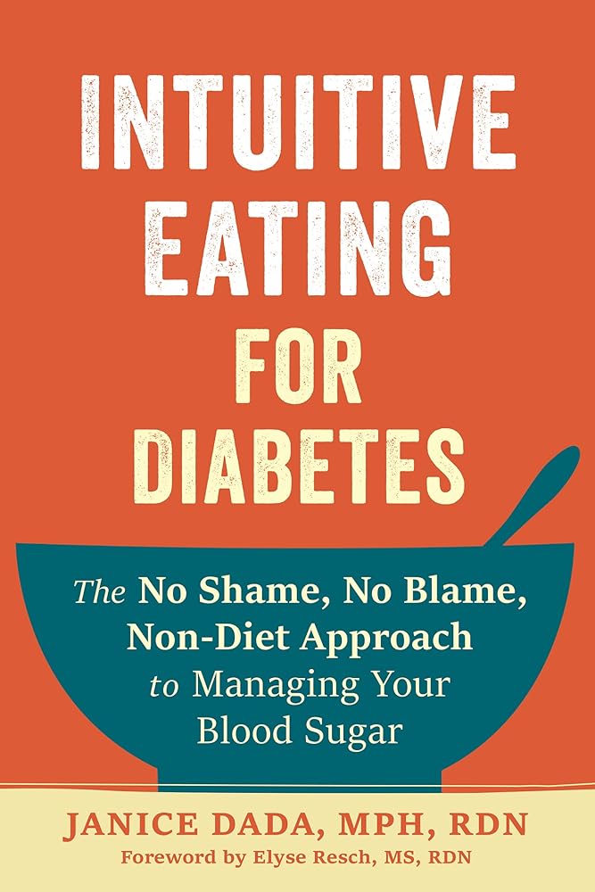 Intuitive Eating for Diabetes: The No Shame, No Blame, Non-Diet Approach to Managing Your Blood Sugar cover image