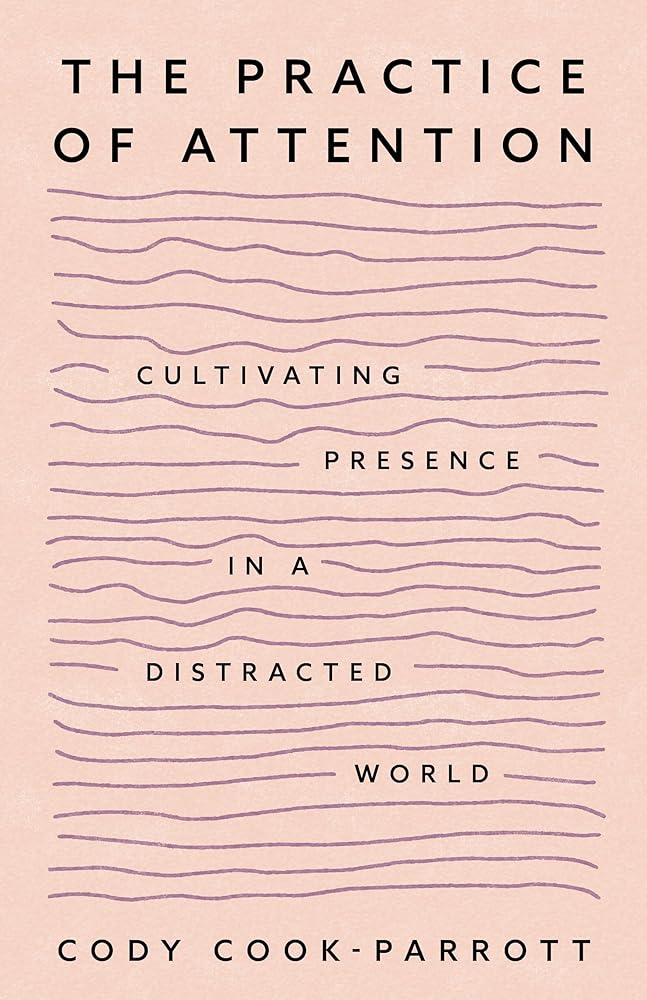 The Practice of Attention: Cultivating Presence in a Distracted World cover image