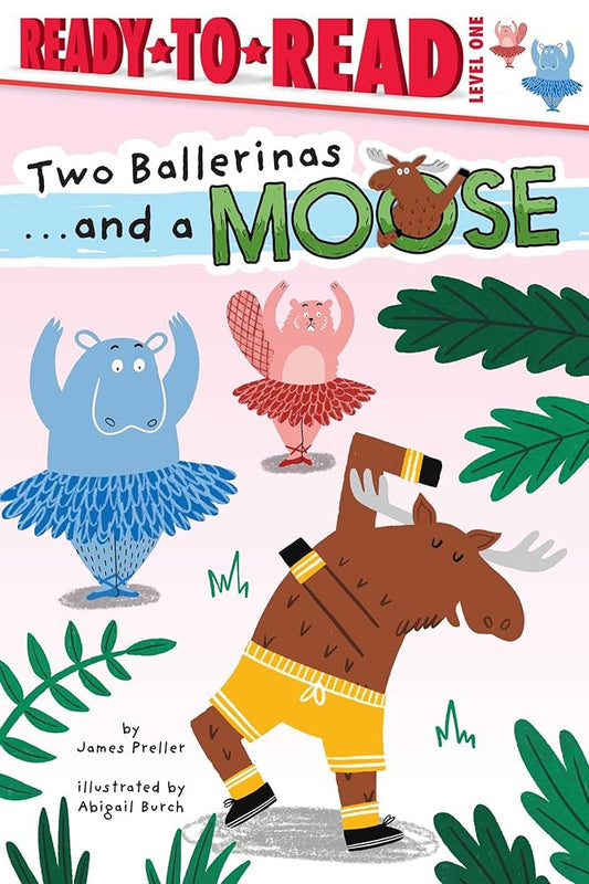 Two Ballerinas . . . and a Moose: Ready-to-Read Level 1 cover image