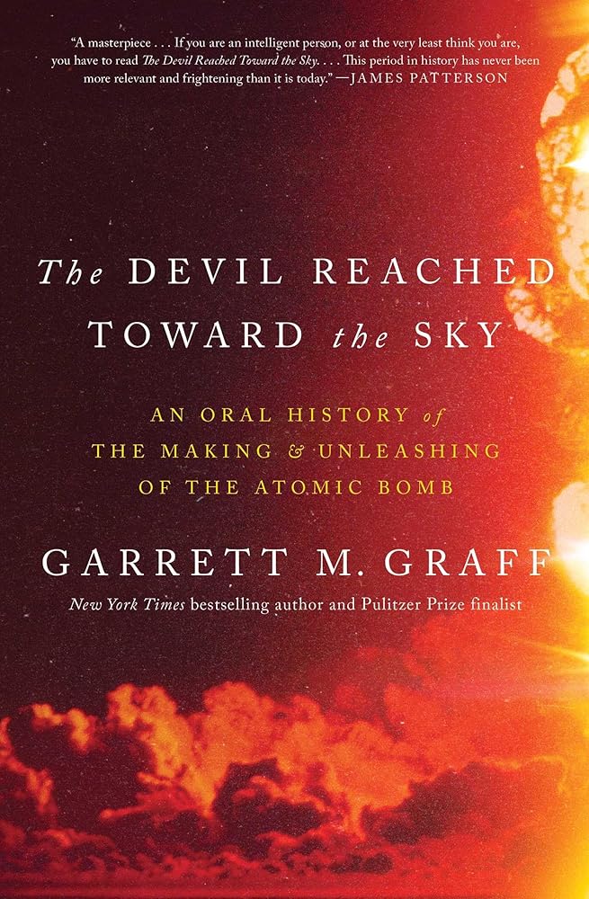The Devil Reached Toward the Sky: An Oral History of the Making and Unleashing of the Atomic Bomb cover image